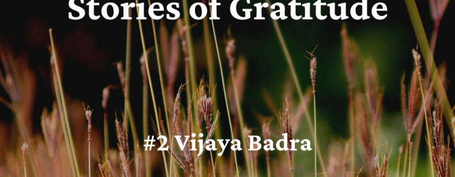 #storiesofgratitude – Vijaya Badra