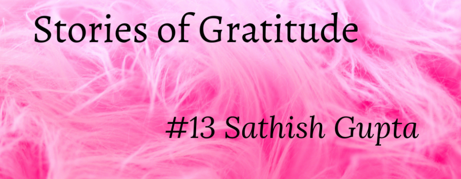 #storiesofgratitude – Satish Gupta