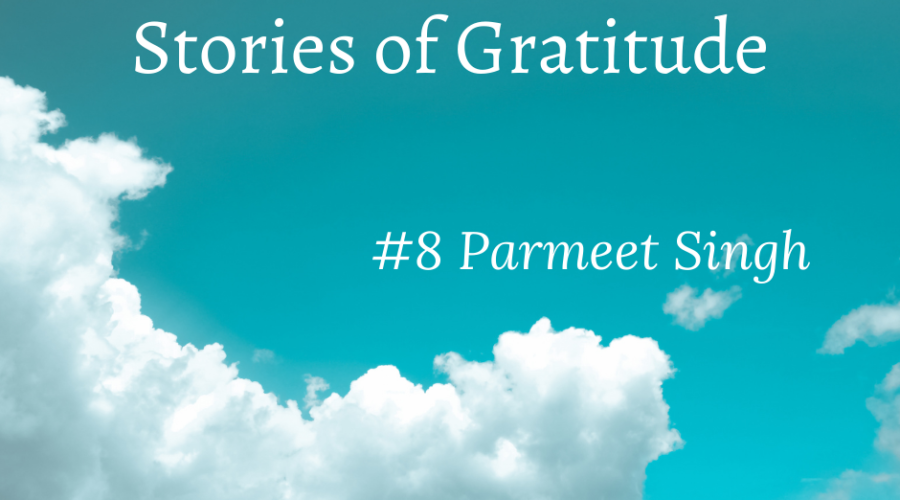 #storiesofgratitude – Parmeet Singh